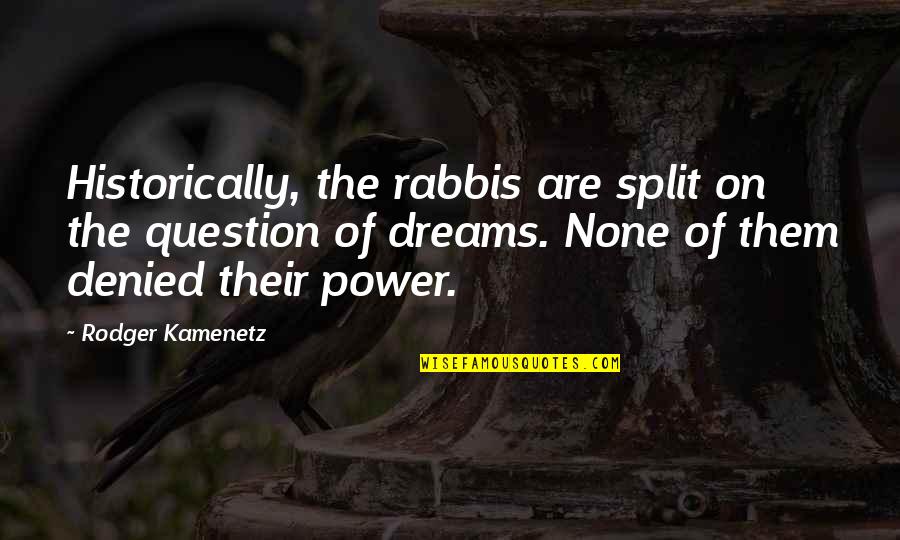 The Splits Quotes By Rodger Kamenetz: Historically, the rabbis are split on the question The Splits Quotes By Rodger Kamenetz: Historically, the rabbis are split on the question