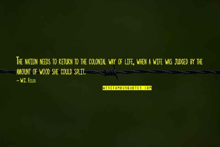 The Splits Quotes By W.C. Fields: The nation needs to return to the colonial The Splits Quotes By W.C. Fields: The nation needs to return to the colonial