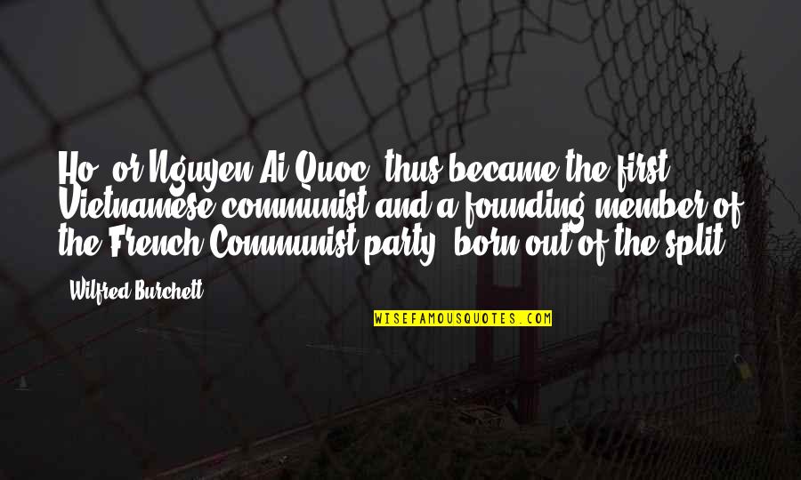 The Splits Quotes By Wilfred Burchett: Ho, or Nguyen Ai Quoc, thus became the The Splits Quotes By Wilfred Burchett: Ho, or Nguyen Ai Quoc, thus became the