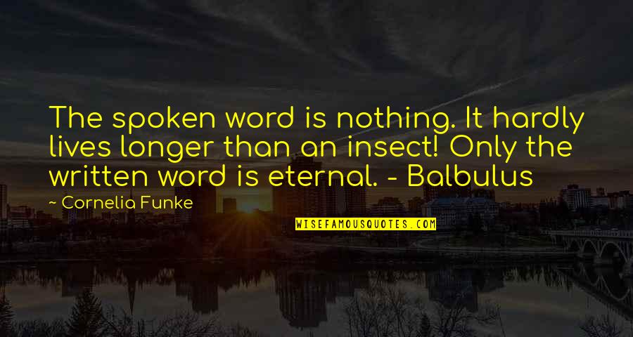 The Spoken Word Quotes By Cornelia Funke: The spoken word is nothing. It hardly lives