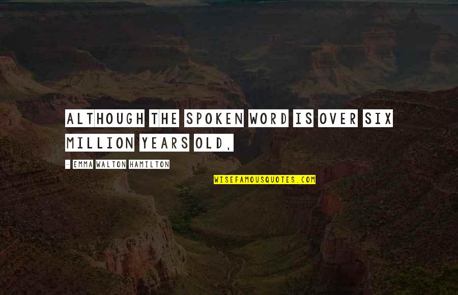 The Spoken Word Quotes By Emma Walton Hamilton: Although the spoken word is over six million