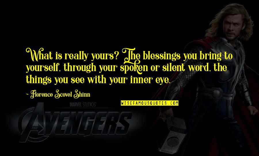 The Spoken Word Quotes By Florence Scovel Shinn: What is really yours? The blessings you bring