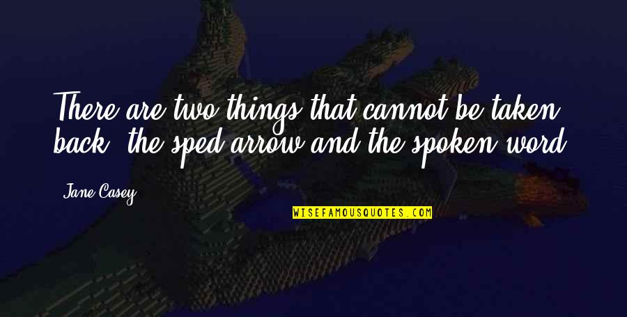 The Spoken Word Quotes By Jane Casey: There are two things that cannot be taken