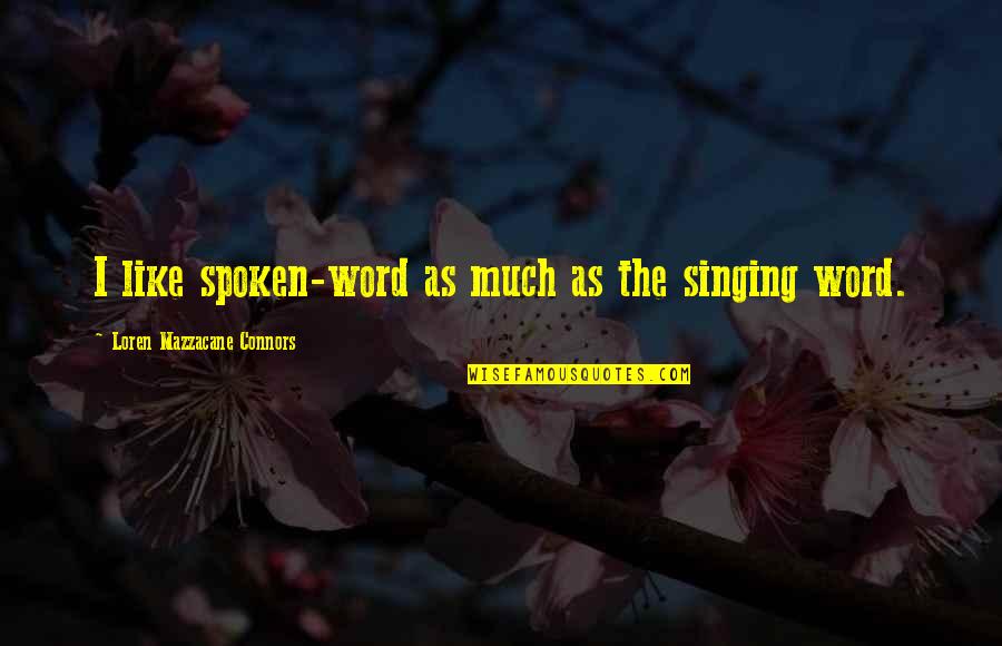The Spoken Word Quotes By Loren Mazzacane Connors: I like spoken-word as much as the singing