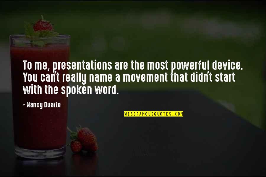 The Spoken Word Quotes By Nancy Duarte: To me, presentations are the most powerful device.