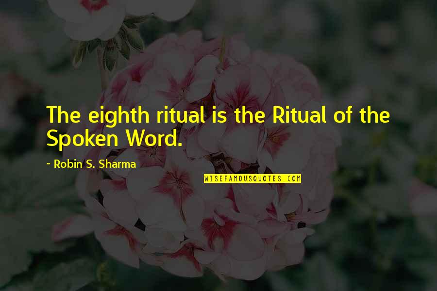 The Spoken Word Quotes By Robin S. Sharma: The eighth ritual is the Ritual of the