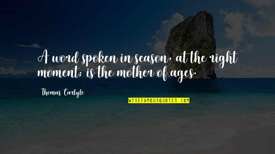 The Spoken Word Quotes By Thomas Carlyle: A word spoken in season, at the right