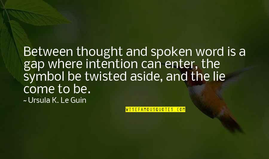 The Spoken Word Quotes By Ursula K. Le Guin: Between thought and spoken word is a gap