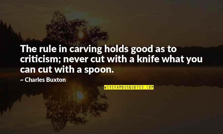 The Spoon Quotes By Charles Buxton: The rule in carving holds good as to The Spoon Quotes By Charles Buxton: The rule in carving holds good as to