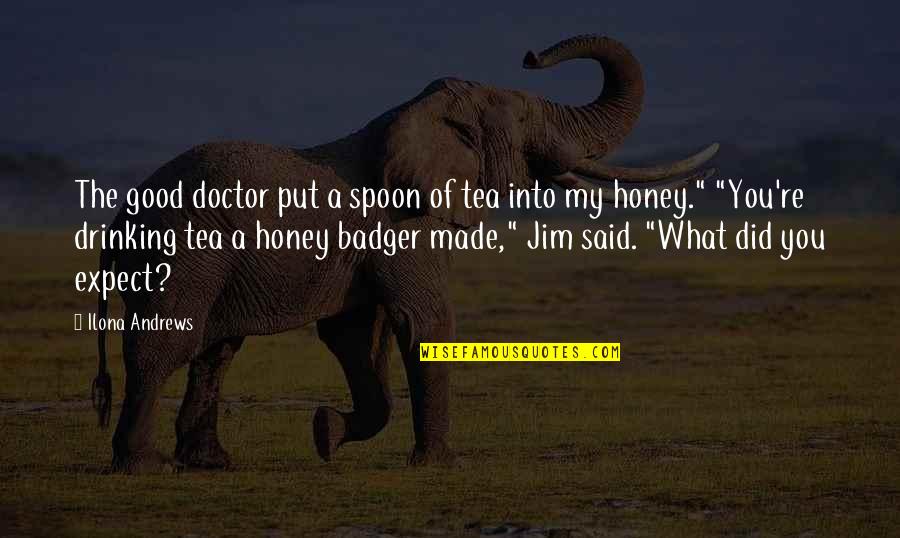 The Spoon Quotes By Ilona Andrews: The good doctor put a spoon of tea The Spoon Quotes By Ilona Andrews: The good doctor put a spoon of tea