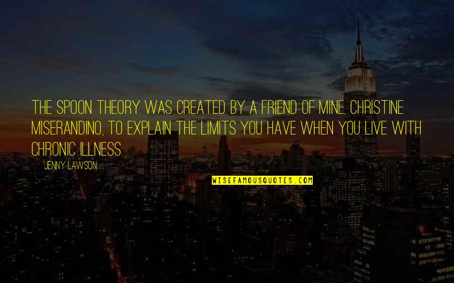 The Spoon Quotes By Jenny Lawson: The Spoon Theory was created by a friend The Spoon Quotes By Jenny Lawson: The Spoon Theory was created by a friend
