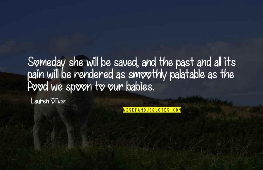 The Spoon Quotes By Lauren Oliver: Someday she will be saved, and the past The Spoon Quotes By Lauren Oliver: Someday she will be saved, and the past