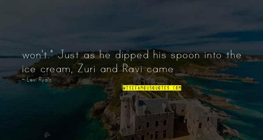 The Spoon Quotes By Lexi Ryals: won't." Just as he dipped his spoon into