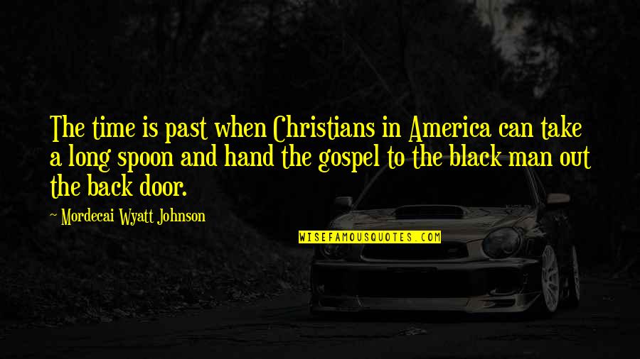 The Spoon Quotes By Mordecai Wyatt Johnson: The time is past when Christians in America The Spoon Quotes By Mordecai Wyatt Johnson: The time is past when Christians in America