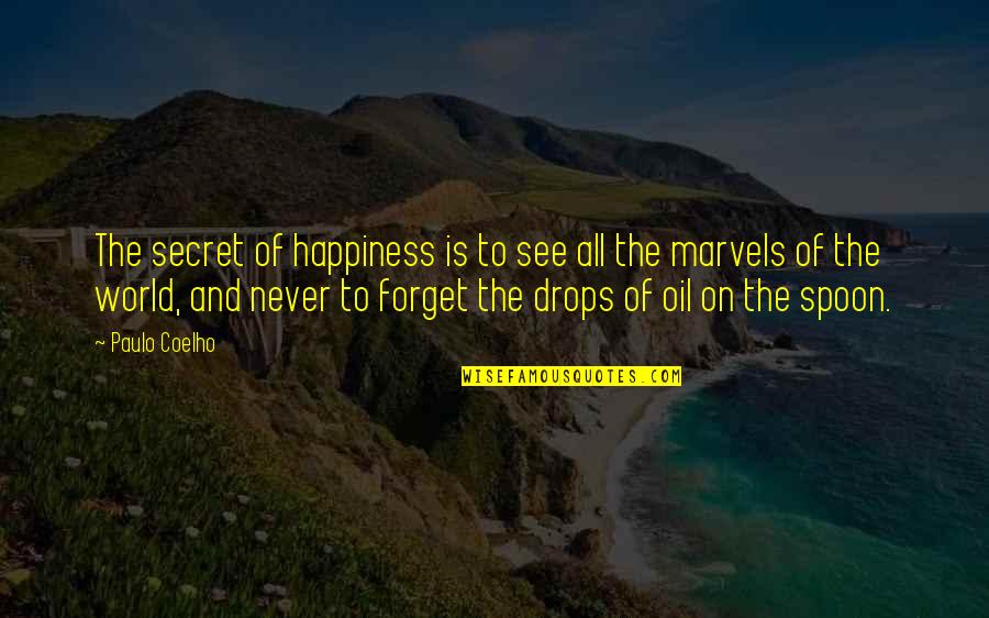 The Spoon Quotes By Paulo Coelho: The secret of happiness is to see all
