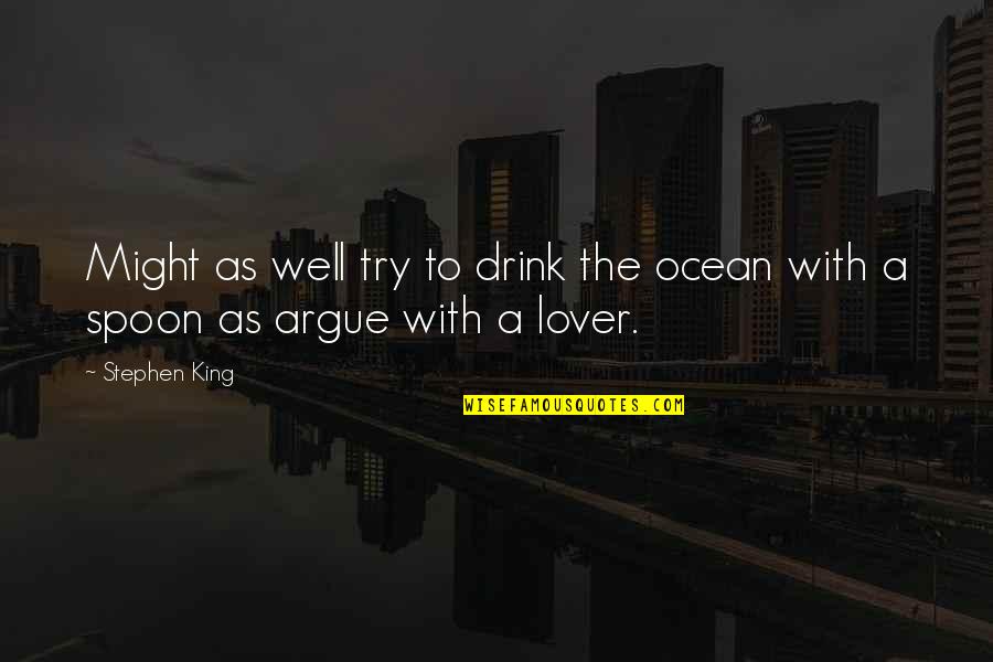 The Spoon Quotes By Stephen King: Might as well try to drink the ocean