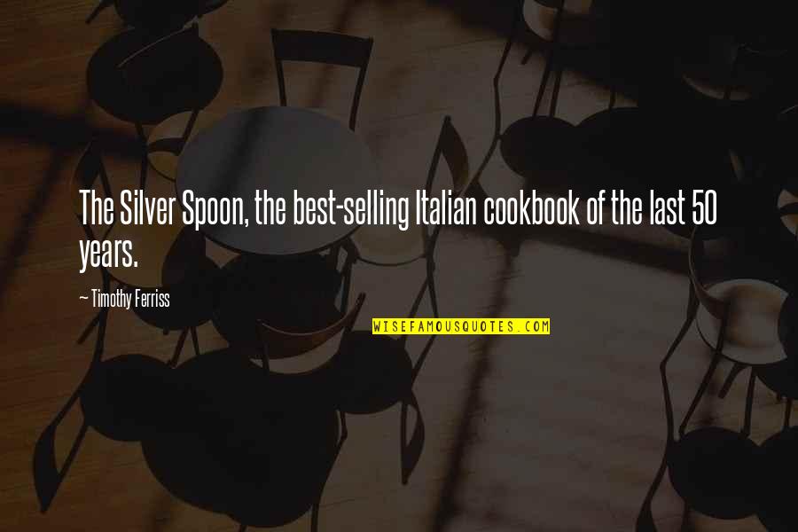 The Spoon Quotes By Timothy Ferriss: The Silver Spoon, the best-selling Italian cookbook of