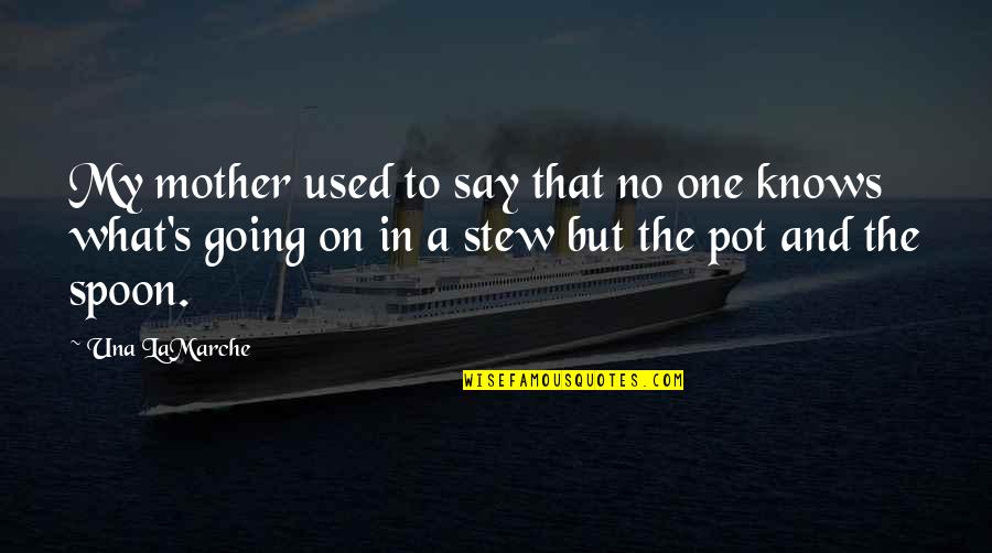 The Spoon Quotes By Una LaMarche: My mother used to say that no one The Spoon Quotes By Una LaMarche: My mother used to say that no one