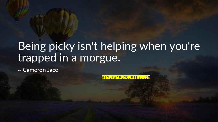 The Sporting Spirit Quotes By Cameron Jace: Being picky isn't helping when you're trapped in