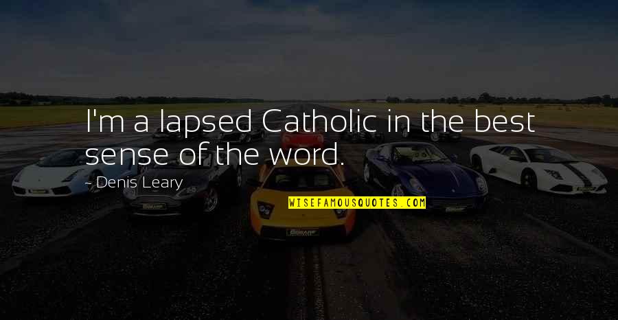 The Sporting Spirit Quotes By Denis Leary: I'm a lapsed Catholic in the best sense
