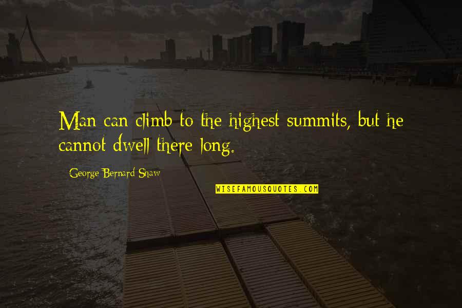 The Sporting Spirit Quotes By George Bernard Shaw: Man can climb to the highest summits, but