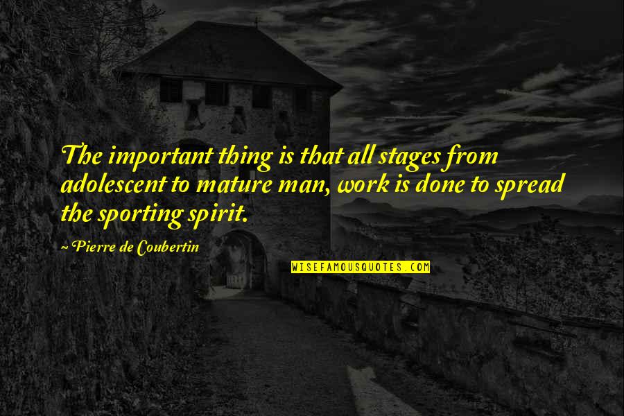 The Sporting Spirit Quotes By Pierre De Coubertin: The important thing is that all stages from