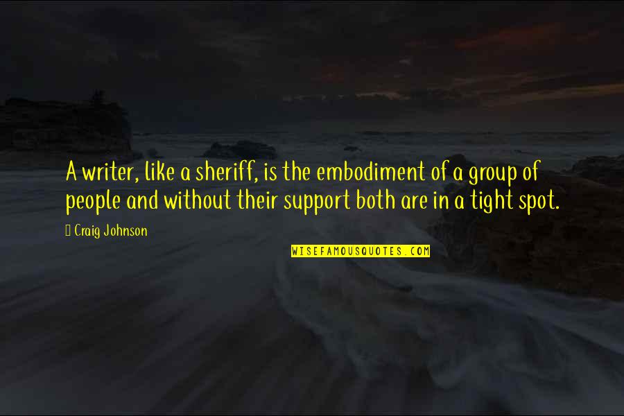 The Spot Quotes By Craig Johnson: A writer, like a sheriff, is the embodiment The Spot Quotes By Craig Johnson: A writer, like a sheriff, is the embodiment