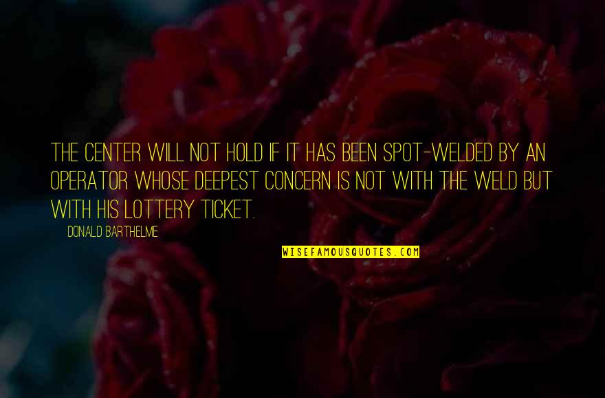 The Spot Quotes By Donald Barthelme: The center will not hold if it has The Spot Quotes By Donald Barthelme: The center will not hold if it has