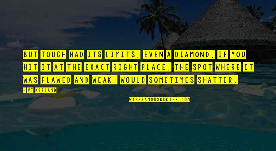 The Spot Quotes By Vi Keeland: But tough had its limits. Even a diamond, The Spot Quotes By Vi Keeland: But tough had its limits. Even a diamond,