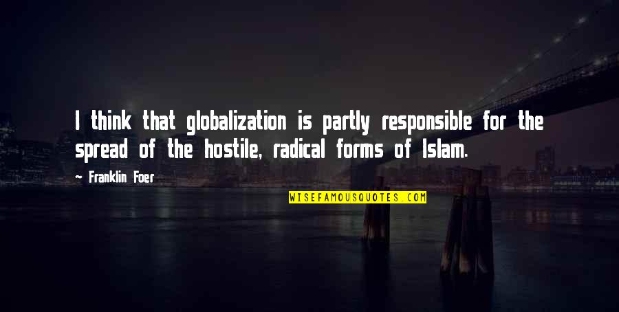 The Spread Of Islam Quotes By Franklin Foer: I think that globalization is partly responsible for