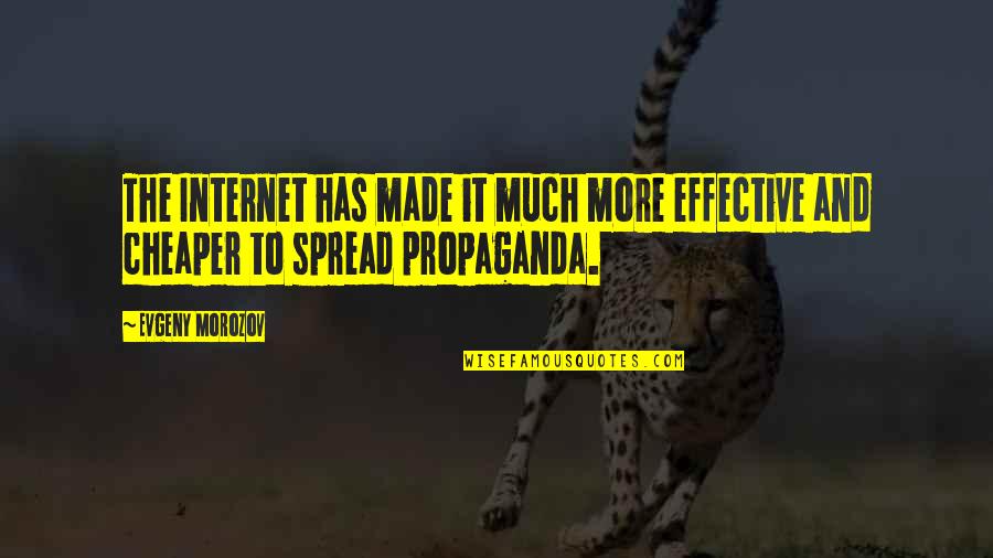 The Spread Quotes By Evgeny Morozov: The Internet has made it much more effective