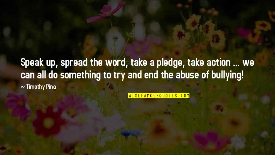 The Spread Quotes By Timothy Pina: Speak up, spread the word, take a pledge,