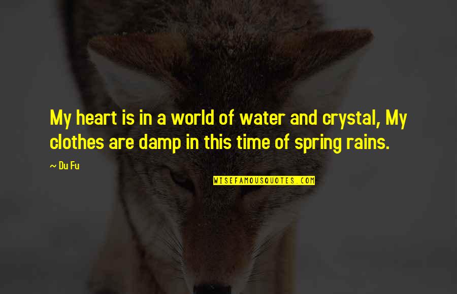 The Spring Water Quotes By Du Fu: My heart is in a world of water
