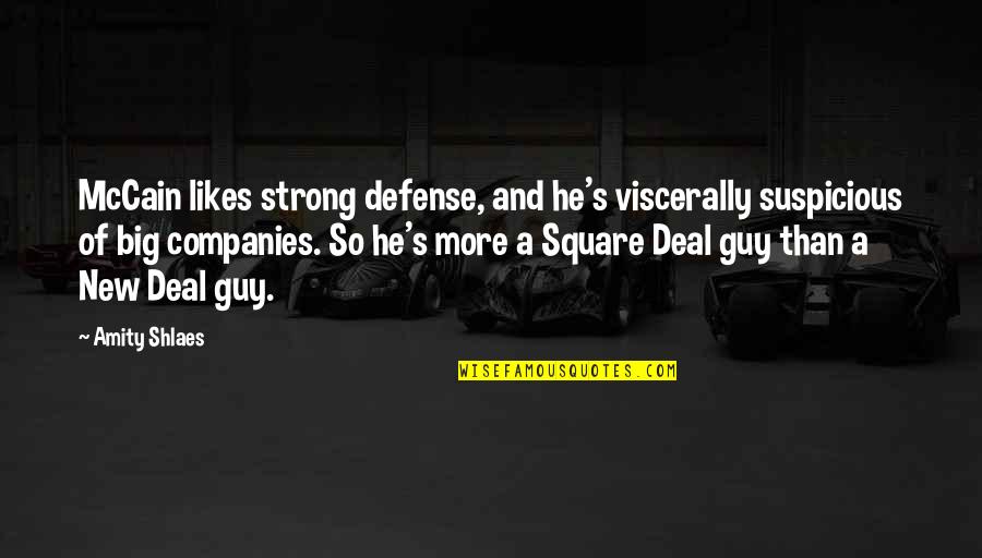 The Square Deal Quotes By Amity Shlaes: McCain likes strong defense, and he's viscerally suspicious