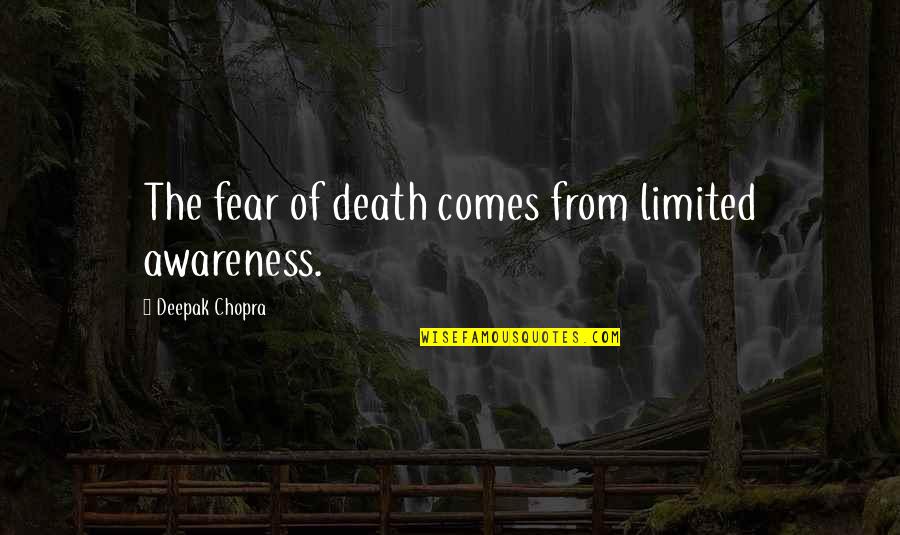 The Square Deal Quotes By Deepak Chopra: The fear of death comes from limited awareness. The Square Deal Quotes By Deepak Chopra: The fear of death comes from limited awareness.