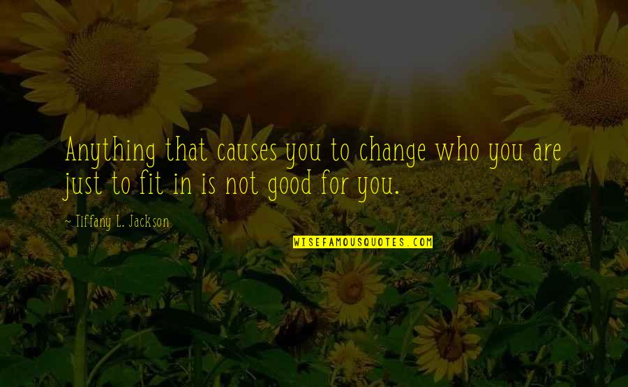 The Square Deal Quotes By Tiffany L. Jackson: Anything that causes you to change who you The Square Deal Quotes By Tiffany L. Jackson: Anything that causes you to change who you