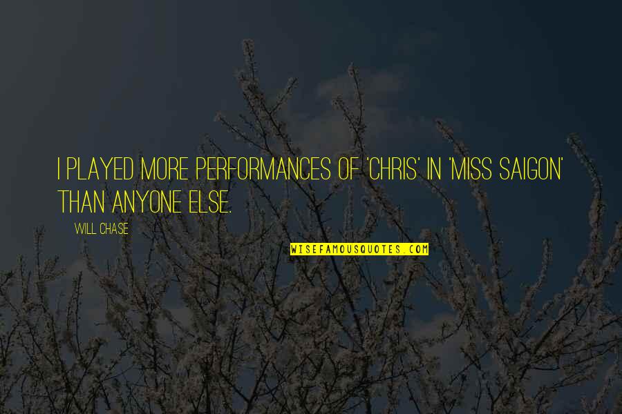 The Squire From Canterbury Tales Quotes By Will Chase: I played more performances of 'Chris' in 'Miss