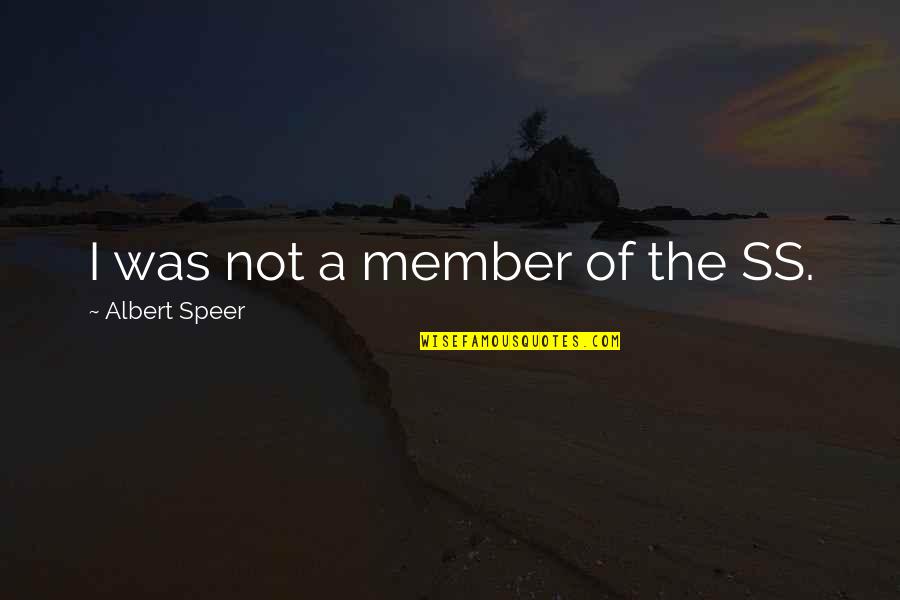 The Ss Quotes By Albert Speer: I was not a member of the SS. The Ss Quotes By Albert Speer: I was not a member of the SS.