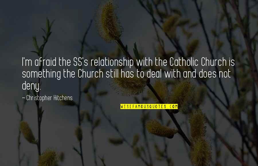 The Ss Quotes By Christopher Hitchens: I'm afraid the SS's relationship with the Catholic The Ss Quotes By Christopher Hitchens: I'm afraid the SS's relationship with the Catholic