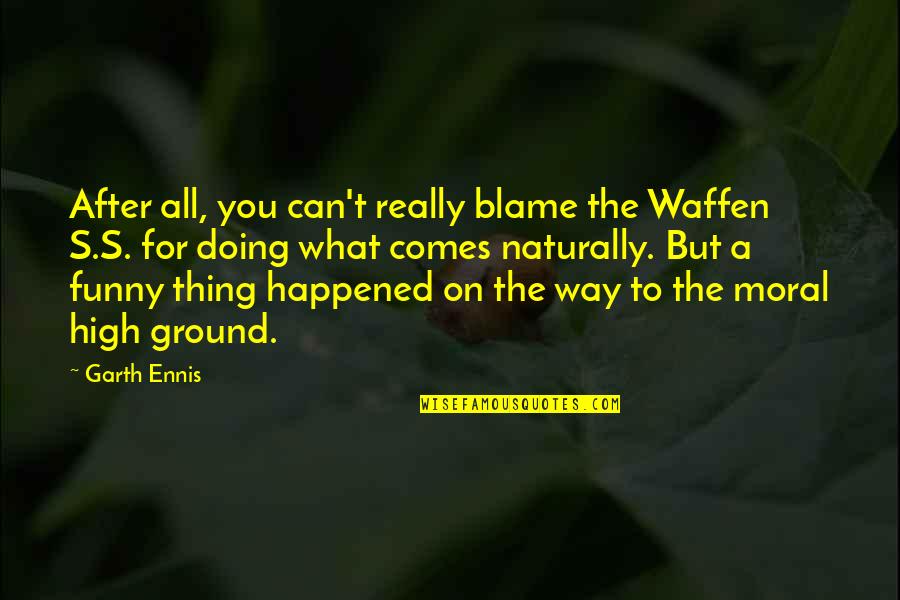 The Ss Quotes By Garth Ennis: After all, you can't really blame the Waffen The Ss Quotes By Garth Ennis: After all, you can't really blame the Waffen