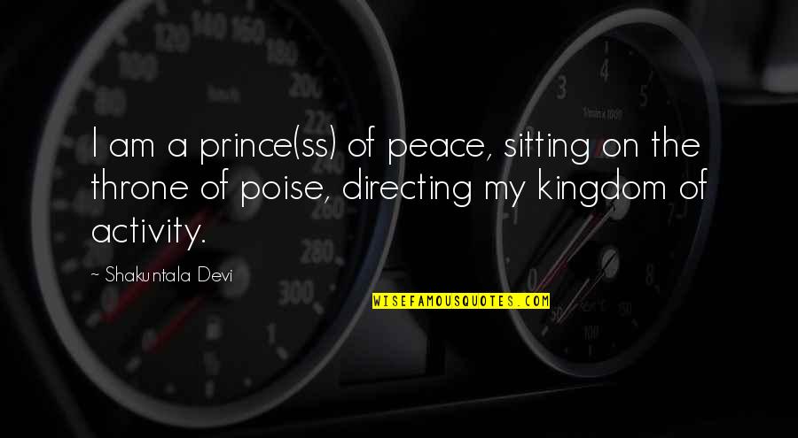 The Ss Quotes By Shakuntala Devi: I am a prince(ss) of peace, sitting on The Ss Quotes By Shakuntala Devi: I am a prince(ss) of peace, sitting on