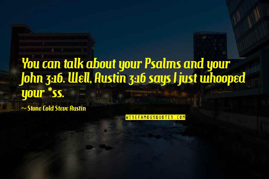 The Ss Quotes By Stone Cold Steve Austin: You can talk about your Psalms and your The Ss Quotes By Stone Cold Steve Austin: You can talk about your Psalms and your