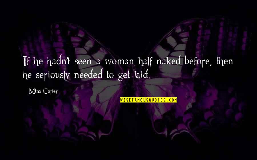 The St. Lawrence River Quotes By Mina Carter: If he hadn't seen a woman half naked