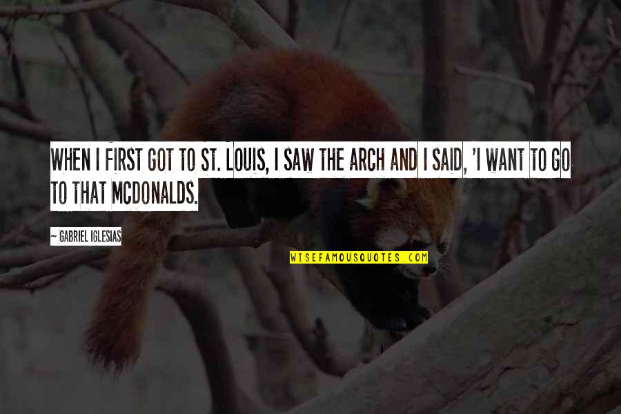 The St. Louis Arch Quotes By Gabriel Iglesias: When I first got to St. Louis, I The St. Louis Arch Quotes By Gabriel Iglesias: When I first got to St. Louis, I