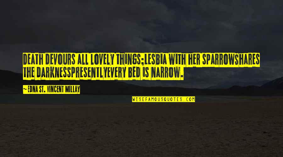 The St Quotes By Edna St. Vincent Millay: Death devours all lovely things;Lesbia with her sparrowShares