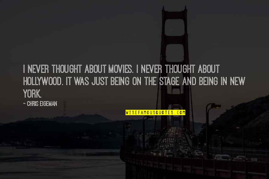 The Stage Quotes By Chris Eigeman: I never thought about movies. I never thought
