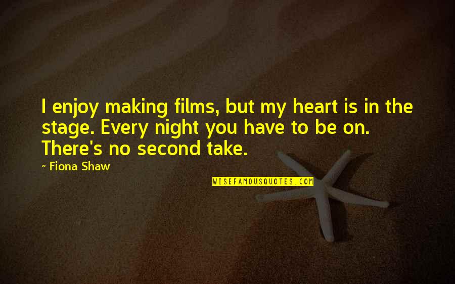 The Stage Quotes By Fiona Shaw: I enjoy making films, but my heart is The Stage Quotes By Fiona Shaw: I enjoy making films, but my heart is