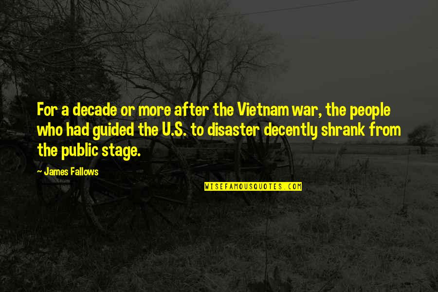 The Stage Quotes By James Fallows: For a decade or more after the Vietnam