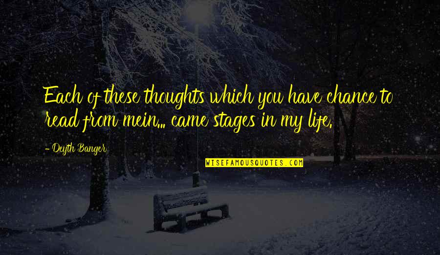 The Stages Of Life Quotes By Deyth Banger: Each of these thoughts which you have chance The Stages Of Life Quotes By Deyth Banger: Each of these thoughts which you have chance