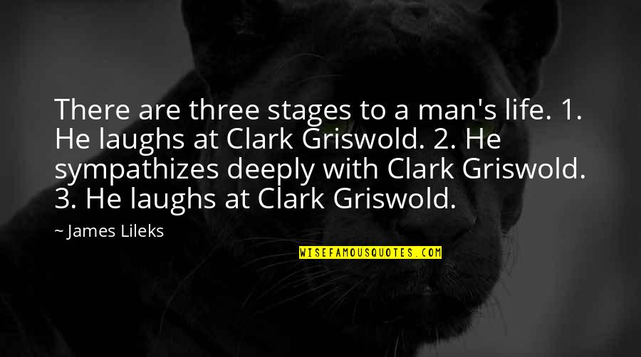 The Stages Of Life Quotes By James Lileks: There are three stages to a man's life. The Stages Of Life Quotes By James Lileks: There are three stages to a man's life.